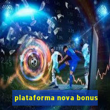 plataforma nova bonus